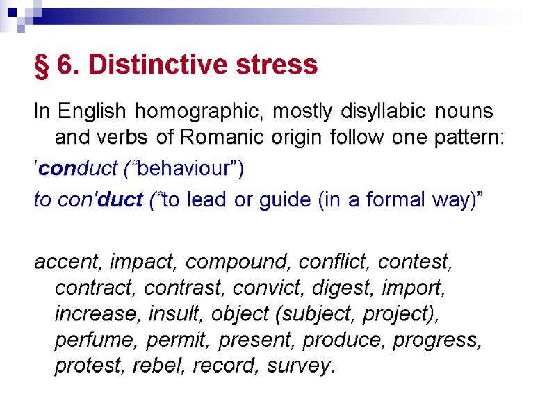 § 6. Distinctive stress  In English homographic, mostly disyllabic nouns and verbs of